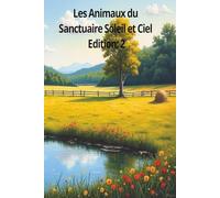 Les Animaux du Sanctuaire Soleil et Ciel Edition: 2: Un refuge pour les animaux- A sanctuary for animals