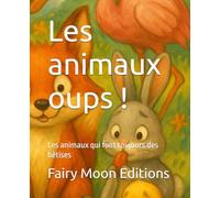 Les animaux oups !: Les animaux qui font toujours des bêtises
