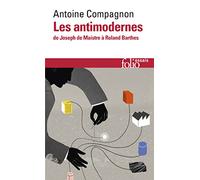 Les antimodernes: De Joseph de Maistre à Roland Barthes