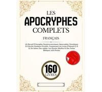 Les Apocryphes 160 Livres En Français: Recueil d'évangiles deutérocanoniques et gnostiques et d'écrits chrétiens primitifs, comprenant les livres ... Jubilés et des textes bibliques juifs perdus