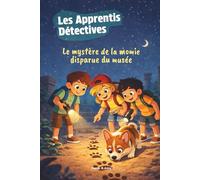 Les Apprentis Détectives - Le mystère de la momie disparue du musée: Une aventure pleine de secrets et de rebondissements