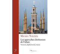 Les approches chrétiennes de l'islam: Tensions, déplacements, enjeux