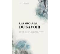 LES ARCANES DU SAVOIR: Histoire, société, philosophie, sciences humaines, débats contemporains