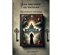 Les arcanes du Vatican: Révélations interdites