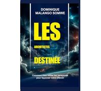 LES ARCHITECTES DE VOTRE DESTIN: Comment Dieu utilise les gens pour façonner votre chemin