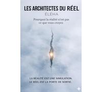 Les Architectes du Réel: Pourquoi la réalité n'est pas ce que vous croyez.
