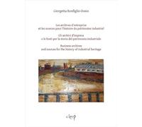 Les archives d'entreprise et les sources pour l'histoire du patrimoine industriel-Gli archivi d'impresa e le fonti per la storia del patrimonio industriale-Business archives and sources for the h...