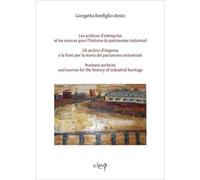 Les archives d’entreprise et les sources pour l'histoire du patrimoine industriel-Gli archivi d'impresa e le fonti per la storia del patrimonio industriale-Business archives and sources for the h...