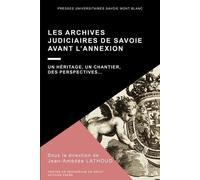 Les archives judiciaires de Savoie avant l’Annexion: 18 Un héritage, un chantier, des perspectives…