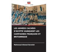 LES ARMÉES CACHÉES D'EGYPTE VAINQUENT LES CAMPAGNES FRANÇAISE ET BRITANNIQUE