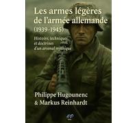 Les armes légères de l’armée allemande (1939-1945): Histoire, techniques et doctrines d’un arsenal mythique