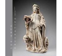 Les arts decoratifs. Ediz. a colori. Vol. 1: Sculptures, emaux, majoliques et tapisseries