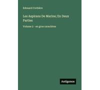 Les Aspirans De Marine; En Deux Parties: Volume 2 - en gros caractères