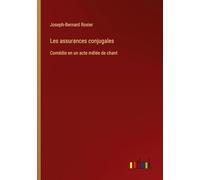 Les assurances conjugales: Comédie en un acte mêlée de chant