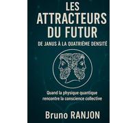 LES ATTRACTEURS DU FUTUR - De Janus à la Quatrième Densité: Quand la physique quantique rencontre la conscience collective