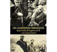 Les aumôniers héroïques : dans l'enfer de la Guerre 14-18