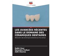 LES AVANCÉES RÉCENTES DANS LE DOMAINE DES CÉRAMIQUES DENTAIRES: Révolution des céramiques dentaires au fil du temps