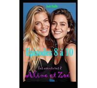 Les aventures d’Aline et Zoé : Episodes 8 à 10: La suite de leurs aventures érotiques