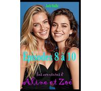 Les aventures d’Aline et Zoé : Episodes 8 à 10: La suite de leurs aventures érotiques