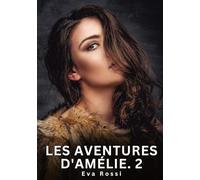 Les Aventures d'Amélie. 2: Nouvelles Erotiques pour Adultes - Histoires de Sexe Explicites et Taboues (Interdites & Hard): 754