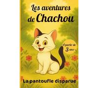 Les Aventures de Chachou - La pantoufle disparue - à partir de 3 ans: Histoire illustrée d’un petit chat attachant qui apprend patience et persévérance