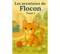 Les aventures de Flocon - Tome 1: Trois histoires tendres et rigolotes d’un chaton espiègle pour les enfants de 6 à 11 ans