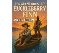 Les Aventures de Huckleberry Finn: Le fleuve de l’enfance et de la liberté