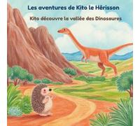 Les Aventures de Kito le Hérisson: Kito découvre la vallée des Dinosaures