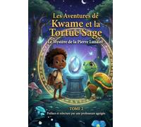 Les Aventures de Kwame et la Tortue Sage: Le Mystère de la Pierre Lunaire