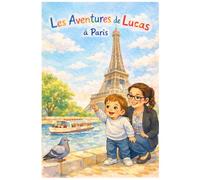 Les Aventures de Lucas - Tome 1 : Une journée à Paris: Une aventure tendre et colorée pour les enfants de 3 à 7 ans