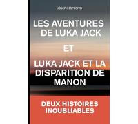 Les aventures de Luka Jack et Luka Jack et la disparation de Manon: Deux Histoires inoubliable