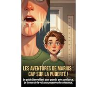 Les Aventures de Marius : Cap sur la Puberté: Le guide bienveillant pour grandir avec confiance, de la mue de la voix aux poussées de croissance.