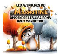 Les Aventures de MARMOTINE: Apprebdre LES 4 SAISONS avec Marmotine