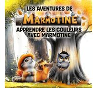 Les Aventures de MARMOTINE: Apprendre les couleurs avec MARMOTINE