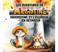 Les Aventures de MARMOTINE: Marmotine et l'Ecureuil en retard