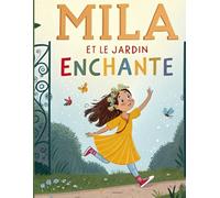 Les Aventures de Mila et le Jardin Enchanté: Une quête magique pleine de découvertes et de défis