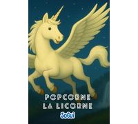 Les aventures de Popcorne la licorne: 4 grandes histoires à lire dès le CE1 - pour les enfants de 7 ou 8 ans - Des récits tendres, drôles et palpitants tirés du podcast SoGui les histoires
