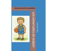 LES AVENTURES DE ROBERT: Celui qui jouait au basketball