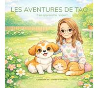 Les aventures de Tao: Tao apprend le respect .Apprendre à jouer avec douceur, entendre le “stop”, respecter l’espace et grandir en confiance