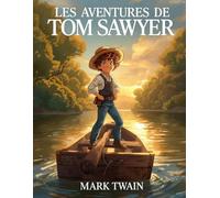 Les Aventures de Tom Sawyer - avec illustrations originales (Édition française): Le grand roman classique d’aventures pour la jeunesse