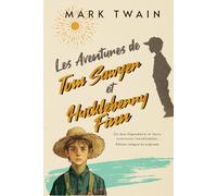 Les Aventures de Tom Sawyer et Huckleberry Finn Un duo légendaire et leurs aventures inoubliables. Édition intégral et originale: Collection classique pour enfants