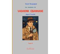 LES AVENTURES DE VADHONK EBANHANE - Agent trouble - Volume 4: Volume 4