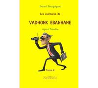 LES AVENTURES DE VADHONK EBANHANE - Agent trouble - VOLUME 6: VOLUME 6