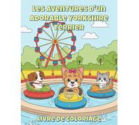 Les aventures d'un adorable Yorkshire Terrier Livre de coloriage: 50 Pages de coloriage mignonnes et drôles pour les enfants et les amoureux des chiens