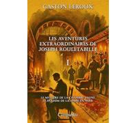 Les aventures extraordinaires de Joseph Rouletabille I: Le mystère de la chambre jaune & Le parfum de la Dame en noir