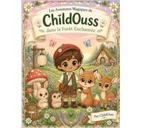Les Aventures Magiques de ChildOuss dans la Forêt Enchantée: Un Livre de Coloriage avec une Histoire à Suivre - 18 Illustrations Kawaii de Renard, Lapin, Hérisson et Faon pour Enfants de 3 à 8 Ans