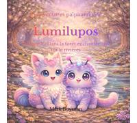 Les aventures palpitantes de Lumilupos: Volume 1 - Dans la forêt enchantée aux mille rivières