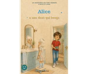LES AVENTURES QUI FONT GRANDIR D'ALICE ET LOUIS: Alice a une dent qui bouge