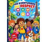 Les Aventuriers du Respect: Cahier ludique de plus de 100 activités pour développer le respect, la bienveillance, l’amitié, la confiance en soi, la vérité et la responsabilité - 5 à 8 ans