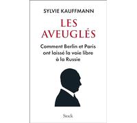 Les aveuglés: Comment Berlin et Paris ont laissé la voie libre à la Russie